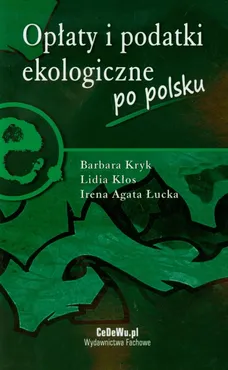 Opłaty i podatki ekologiczne po polsku - Lidia Kłos, Barbara Kryk, Łucka Irena Agata