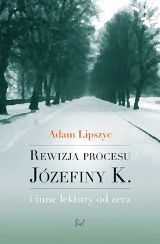 Rewizja procesu Józefiny K. - Adam Lipszyc