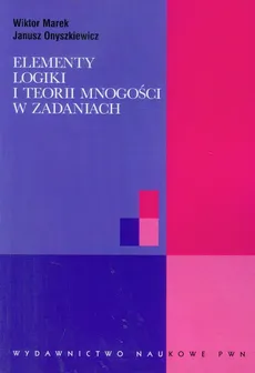Elementy logiki i teorii mnogości w zadaniach - Outlet - Wiktor Marek, Janusz Onyszkiewicz