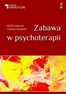 Zabawa w psychoterapii - Charles Schaefer, Heidi Kaduson