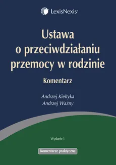 Ustawa o przeciwdziałaniu przemocy w rodzinie Komentarz - Andrzej Kiełtyka, Andrzej Ważny