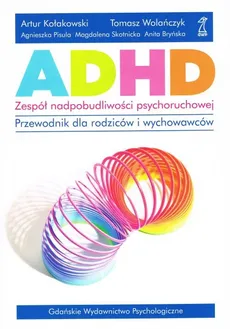 ADHD zespół nadpobudliwości psychoruchowej - Artur Kołakowski, Agnieszka Pisula, Tomasz Wolańczyk