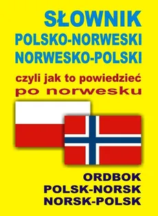 Słownik polsko norweski norwesko polski czyli jak to powiedzieć po norwesku - Jacek Gordon, Oliwia Szymańska