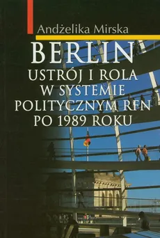 Berlin Ustrój i rola w systemie politycznym RFN po 1989 r. - Andżelika Mirska
