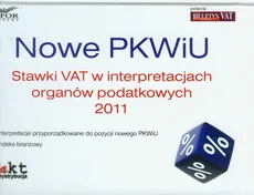 Nowe PKWiU Stawki vat w interpretacjach organów podatkowych 2011 - Joanna Dmowska, Katarzyna Wojciechowska