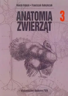 Anatomia zwierząt Tom 3 - Henryk Kobryń, Franciszek Kobryńczuk