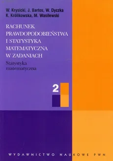 Rachunek prawdopodobieństwa i statystyka matematyczna w zadaniach 2 - J. Bartos, W. Dyczka, W. Krysicki