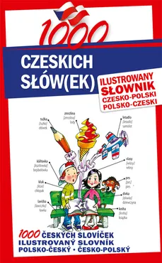 1000 czeskich słów(ek) Ilustrowany słownik czesko-polski • polsko-czeski - Kapała Krzysztof, Filipová Soňa