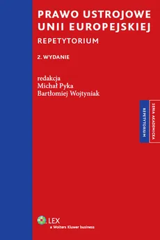 Prawo ustrojowe Unii Europejskiej Repetytorium - Bartłomiej Wojtyniak, Michał Pyka