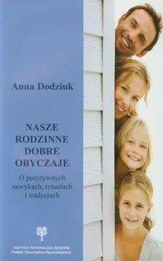 Nasze rodzinne dobre obyczaje - Anna Dodziuk