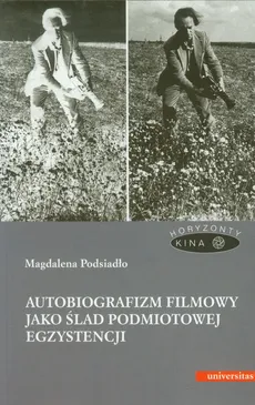 Autobiografizm filmowy jako ślad podmiotowej egzystencji - Magdalena Podsiadło