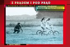 Z prądem i pod prąd - Michał Ogórek, Zenon Żyburtowicz