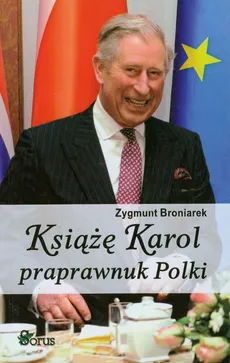 Książę Karol praprawnuk Polki - Zygmunt Broniarek