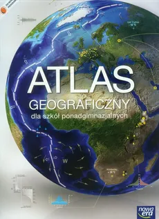 Atlas geograficzny dla szkół ponadgimnazjalnych Zakres podstawowy i rozszerzony