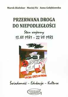 Przerwana droga do niepodległości - Marek Białokur, Maciej Fic, Anna Gołębiowska