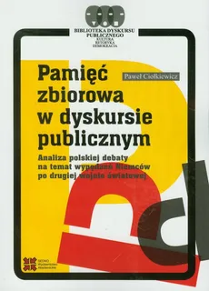 Pamięć zbiorowa w dyskursie publicznym - Paweł Ciołkiewicz