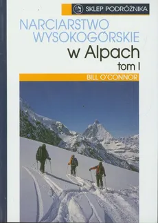 Narciarstwo wysokogórskie w Alpach Tom 1 - Bill Oconnor