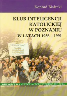 Klub Inteligencji Katolickiej w Poznaniu w latach 1956-1991 - Konrad Białecki