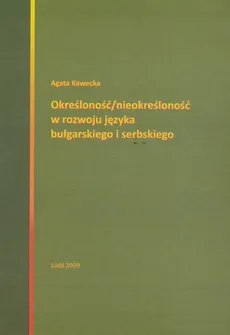 Określoność / nieokreśloność w rozwoju języka bułgarskiego i serbskiego - Anna Kawecka