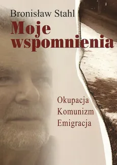 Moje wspomnienia - Bronisław Stahl