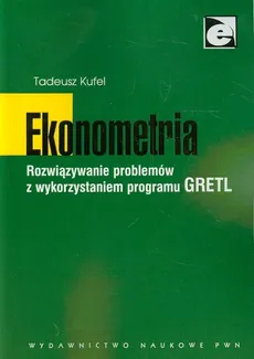 Ekonometria Rozwiązywanie problemów z wykorzystaniem programu GRETL - Outlet - Tadeusz Kufel