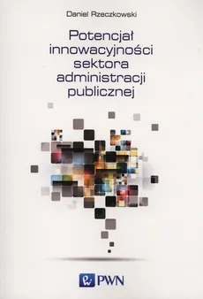 Potencjał innowacyjności sektora administracji publicznej - Daniel Rzeczkowski