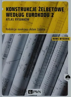 Konstrukcje żelbetowe według Eurokodu 2 Atlas rysunków + CD