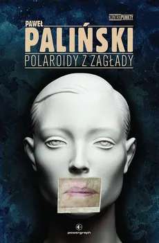Polaroidy z zagłady - Paweł Paliński