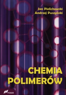 Chemia polimerów - Jan Pielichowski, Andrzej Puszyński