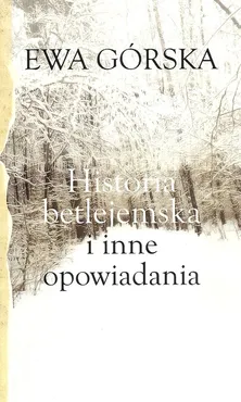 Historia betlejemska i inne opowiadania - Ewa Górska