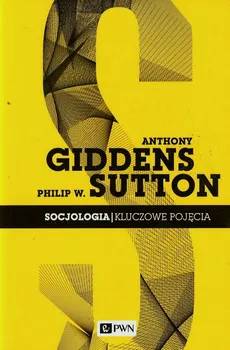 Socjologia Kluczowe pojęcia - Anthony Giddens, Sutton Philip W.