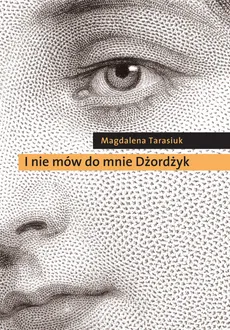 I nie mów do mnie Dżordżyk - Magdalena Tarasiuk