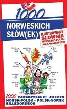 1000 norweskich słówek Ilustrowany słownik norwesko-polski polsko-norweski - Stepan Lichorobiec, Elwira Pająk, Małgorzata Pilch