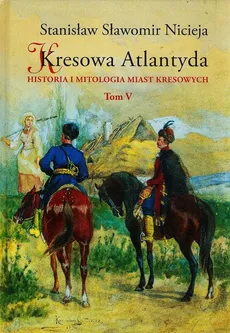 Kresowa Atlantyda Tom V - Nicieja Stanisław Sławomir