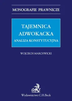 Tajemnica adwokacka Analiza konstytucyjna - Wojciech Marchwicki