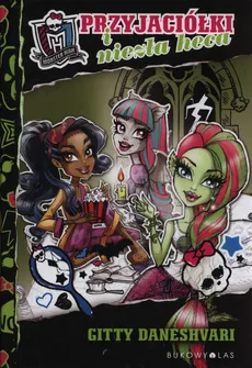 Monster High Przyjaciółki i niezła heca - Gitty Daneshvari