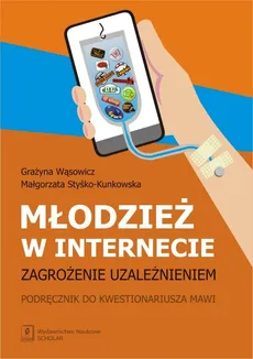 Młodzież w internecie zagrozenie uzależnieniem - Małgorzata Styśko-Kunkowska, Grażyna Wąsowicz