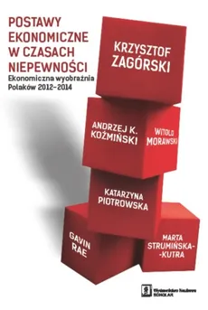 Postawy ekonomiczne w czasach niepewności - Witold Morawski, Krzysztof Zagórski, Katarzyna Piotrowska, Koźmiński Andrzej K.