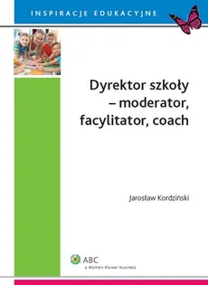 Dyrektor szkoły moderator facylitator coach - Jarosław Kordziński