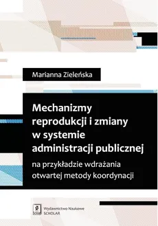 Mechanizmy reprodukcji i zmiany w systemie administracji publicznej - Marianna Zieleńska