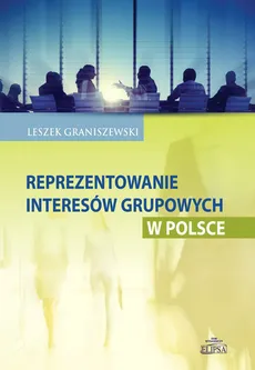 Reprezentowanie interesów grupowych w Polsce - Leszek Graniszewski