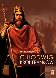 Chlodwig , król Franków - Michel Rouche