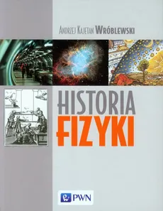 Historia fizyki - Outlet - Andrzej Kajetan Wróblewski