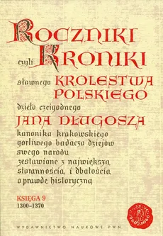 Roczniki czyli Kroniki sławnego Królestwa Polskiego - Jan Długosz
