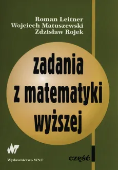 Zadania z matematyki wyższej część 1 - Roman Leitner, Wojciech Matuszewski, Zdzisław Rojek