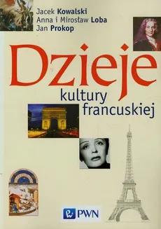 Dzieje kultury francuskiej - Outlet - Jacek Kowalski, Anna Loba, Mirosław Loba
