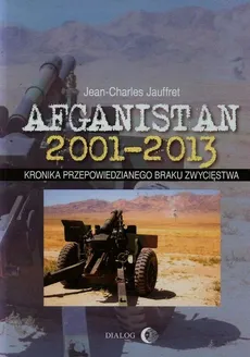 Afganistan 2001-2013 Kronika przepowiedzianego braku zwycięstwa - Jean-Charles Jauffret