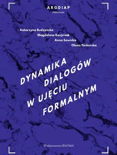 Dynamika dialogów w ujęciu formalnym - Katarzyna Budzyńska, Magdalena Kacprzak, Anna Sawicka, Olena Yaskorska