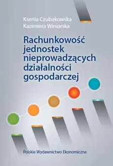 Rachunkowość jednostek nieprowadzących działalności gospodarczej - Outlet - Ksenia Czubakowska, Kazimiera Winiarska