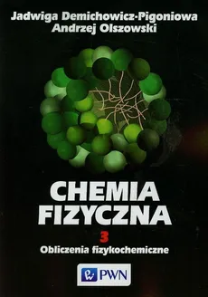 Chemia fizyczna Tom 3 - Jadwiga Demichowicz-Pigoniowa, Andrzej Olszowski